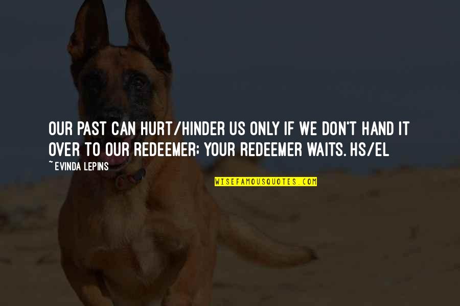 Painting And Decorating Funny Quotes By Evinda Lepins: Our past can hurt/hinder us only if we