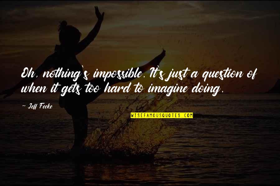 Painting And Decorating Funny Quotes By Jeff Fecke: Oh, nothing's impossible. It's just a question of