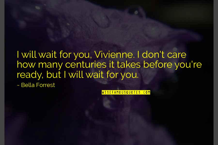 Painting And Decorating Quotes By Bella Forrest: I will wait for you, Vivienne. I don't