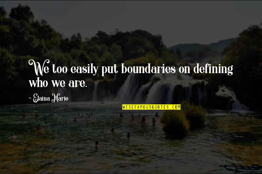 Painting And Decorating Quotes By Elaina Marie: We too easily put boundaries on defining who Painting And Decorating Quotes By Elaina Marie: We too easily put boundaries on defining who