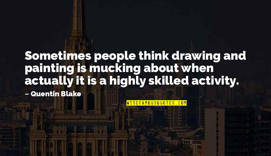 Painting And Drawing Quotes By Quentin Blake: Sometimes people think drawing and painting is mucking Painting And Drawing Quotes By Quentin Blake: Sometimes people think drawing and painting is mucking