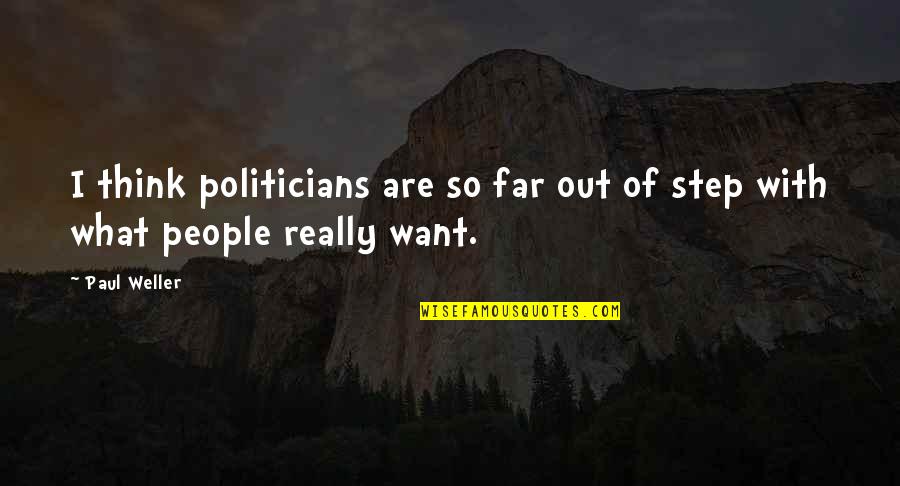 Painting And Friendship Quotes By Paul Weller: I think politicians are so far out of