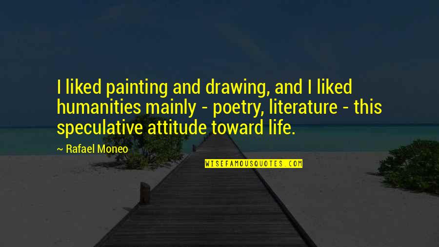 Painting And Life Quotes By Rafael Moneo: I liked painting and drawing, and I liked
