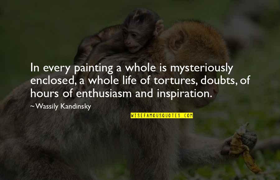 Painting And Life Quotes By Wassily Kandinsky: In every painting a whole is mysteriously enclosed,