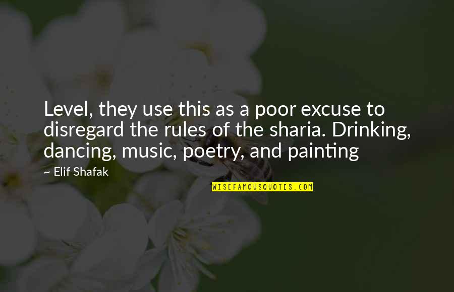 Painting And Music Quotes By Elif Shafak: Level, they use this as a poor excuse