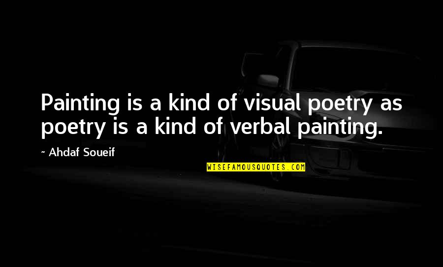 Painting And Poetry Quotes By Ahdaf Soueif: Painting is a kind of visual poetry as