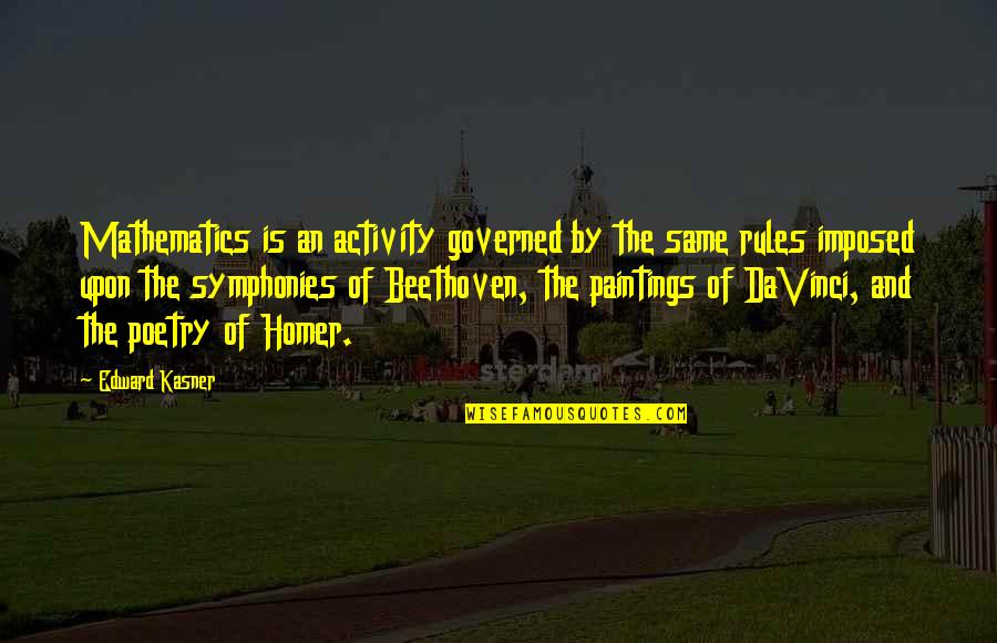 Painting And Poetry Quotes By Edward Kasner: Mathematics is an activity governed by the same