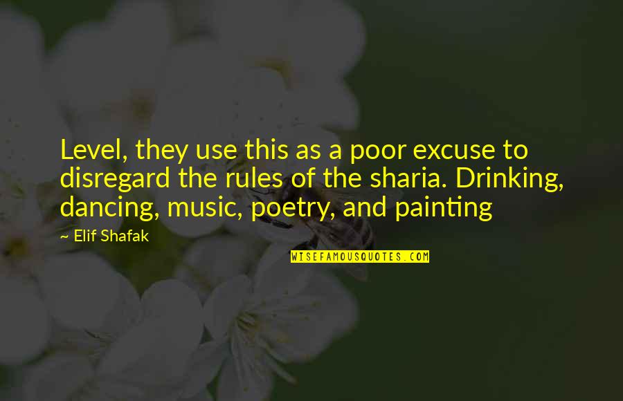 Painting And Poetry Quotes By Elif Shafak: Level, they use this as a poor excuse