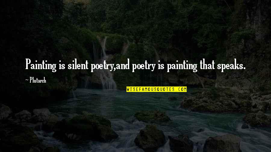Painting And Poetry Quotes By Plutarch: Painting is silent poetry,and poetry is painting that