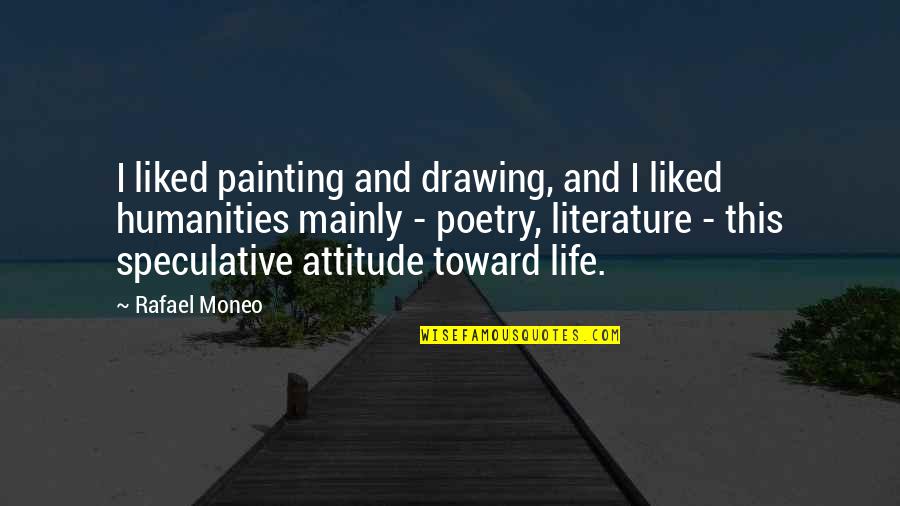 Painting And Poetry Quotes By Rafael Moneo: I liked painting and drawing, and I liked