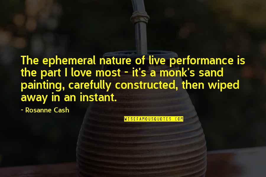 Painting In Nature Quotes By Rosanne Cash: The ephemeral nature of live performance is the