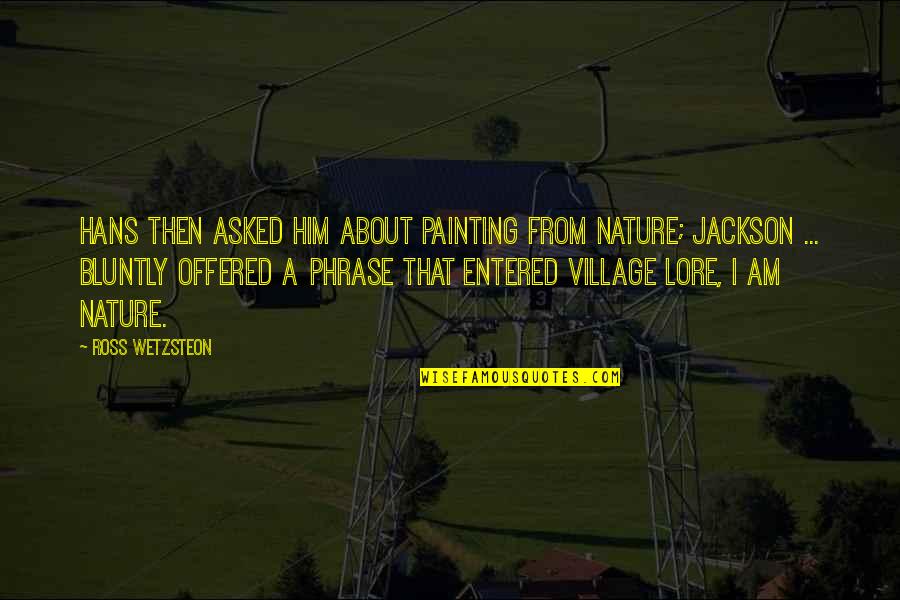 Painting In Nature Quotes By Ross Wetzsteon: Hans then asked him about painting from nature;