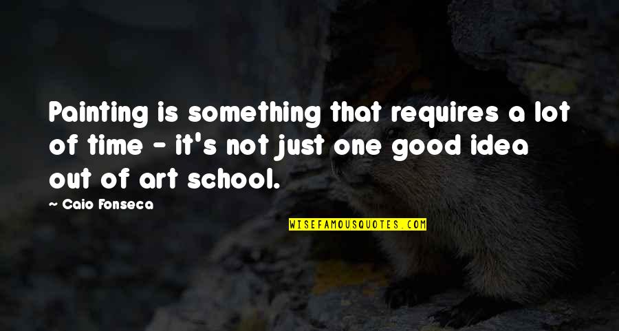 Painting Is Good Quotes By Caio Fonseca: Painting is something that requires a lot of Painting Is Good Quotes By Caio Fonseca: Painting is something that requires a lot of