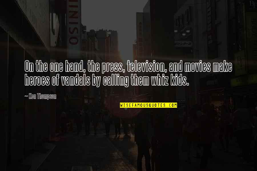 Painting Like A Child Quotes By Ken Thompson: On the one hand, the press, television, and Painting Like A Child Quotes By Ken Thompson: On the one hand, the press, television, and