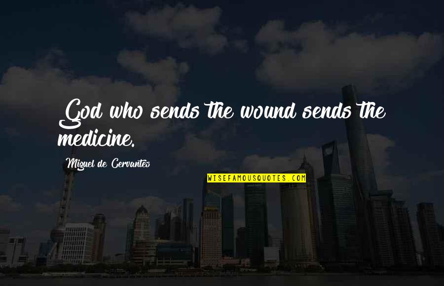 Painting Pottery Quotes By Miguel De Cervantes: God who sends the wound sends the medicine.