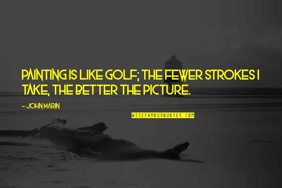 Painting Quotes By John Marin: Painting is like golf; the fewer strokes I