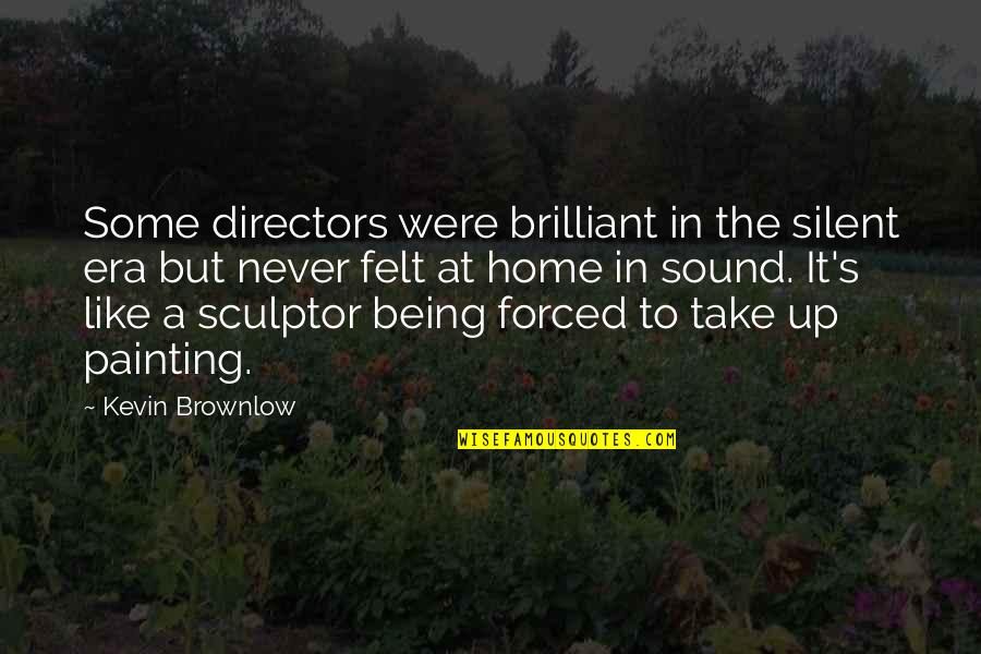 Painting Quotes By Kevin Brownlow: Some directors were brilliant in the silent era