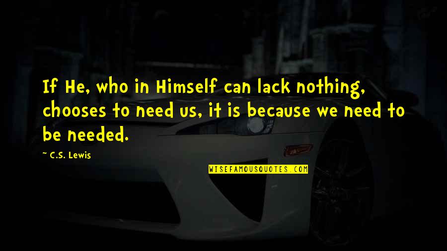 Painting Signature Quotes By C.S. Lewis: If He, who in Himself can lack nothing,