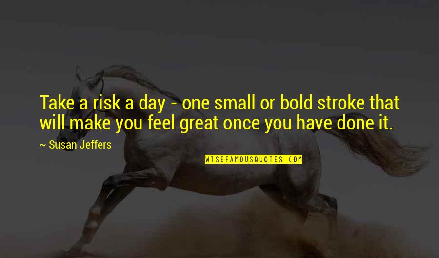 Painting Signature Quotes By Susan Jeffers: Take a risk a day - one small