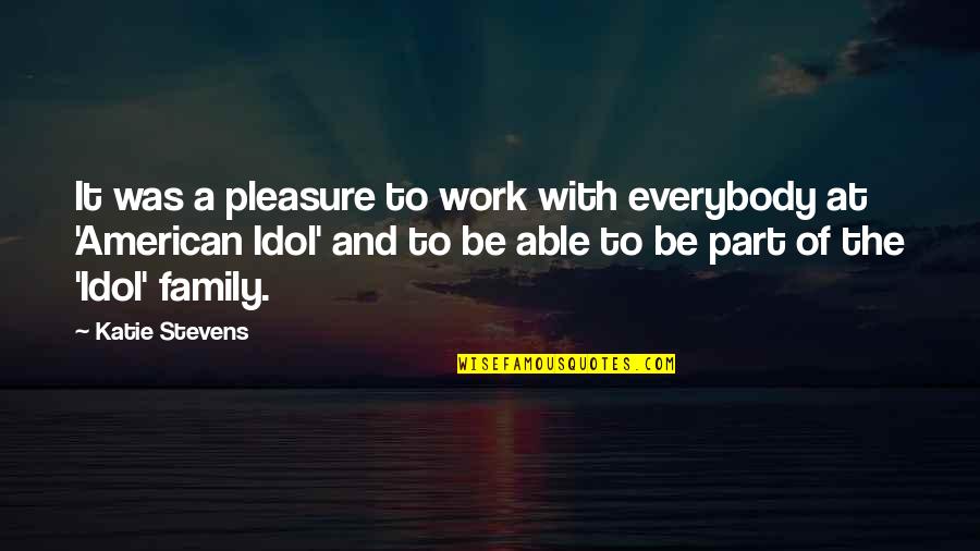 Painting That Moves Quotes By Katie Stevens: It was a pleasure to work with everybody Painting That Moves Quotes By Katie Stevens: It was a pleasure to work with everybody