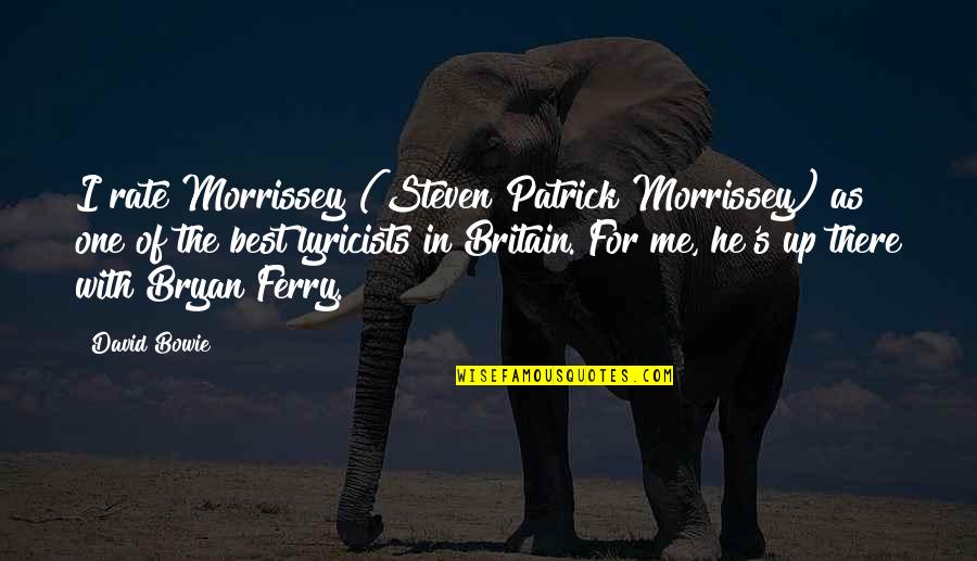Paintings And Love Quotes By David Bowie: I rate Morrissey (Steven Patrick Morrissey) as one