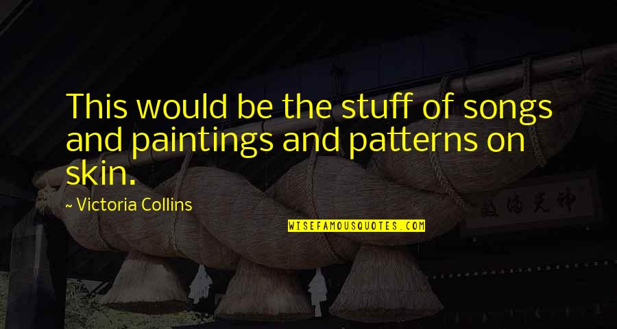Paintings And Love Quotes By Victoria Collins: This would be the stuff of songs and