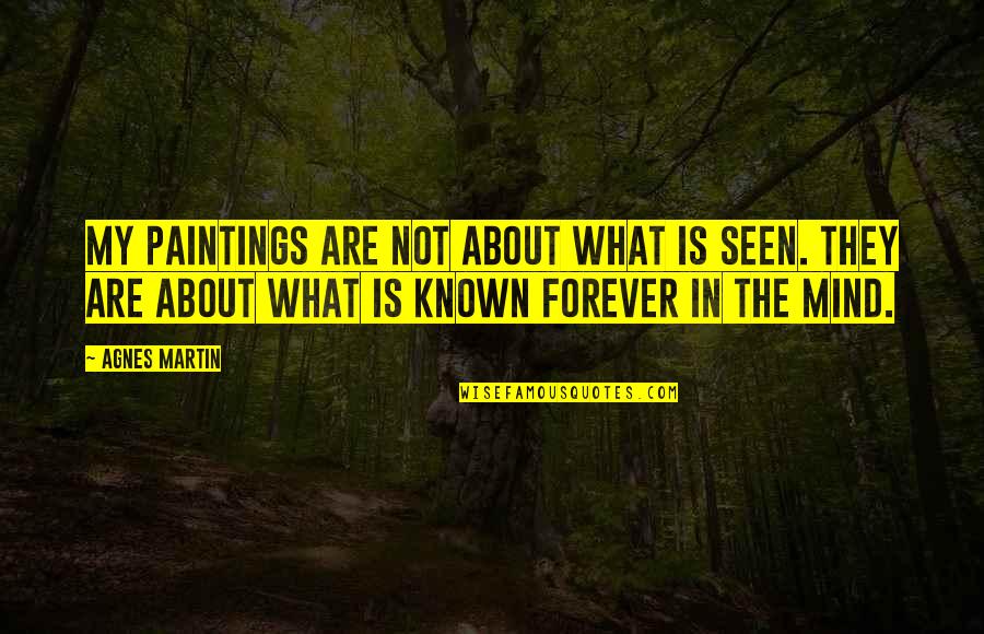 Paintings Art Quotes By Agnes Martin: My paintings are not about what is seen.