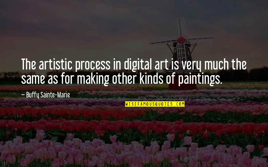 Paintings Art Quotes By Buffy Sainte-Marie: The artistic process in digital art is very