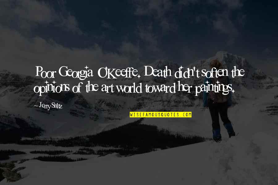 Paintings Art Quotes By Jerry Saltz: Poor Georgia O'Keeffe. Death didn't soften the opinions
