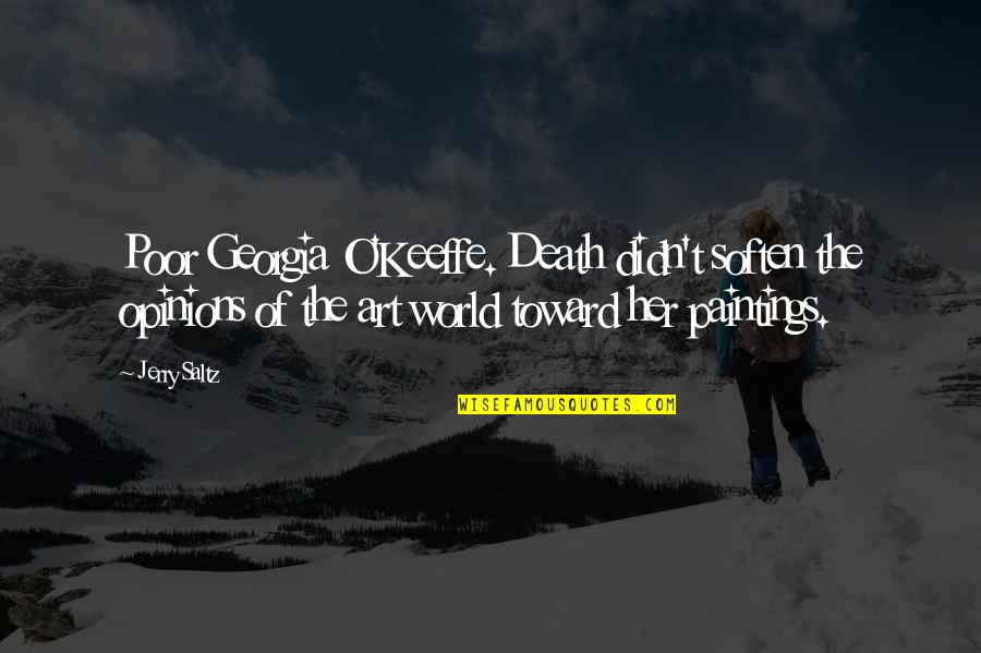 Paintings Art Quotes By Jerry Saltz: Poor Georgia O'Keeffe. Death didn't soften the opinions Paintings Art Quotes By Jerry Saltz: Poor Georgia O'Keeffe. Death didn't soften the opinions