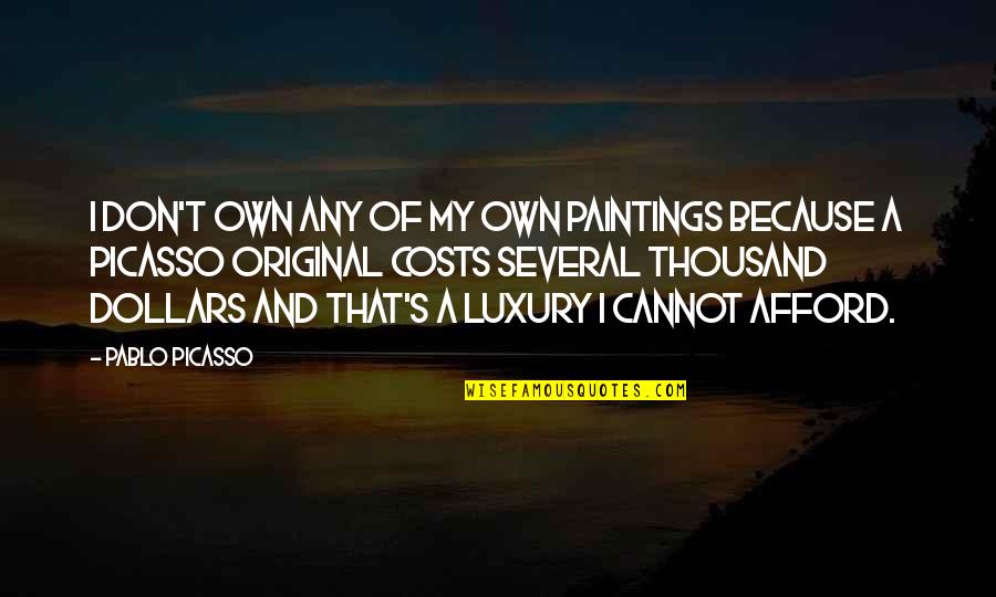 Paintings Art Quotes By Pablo Picasso: I don't own any of my own paintings