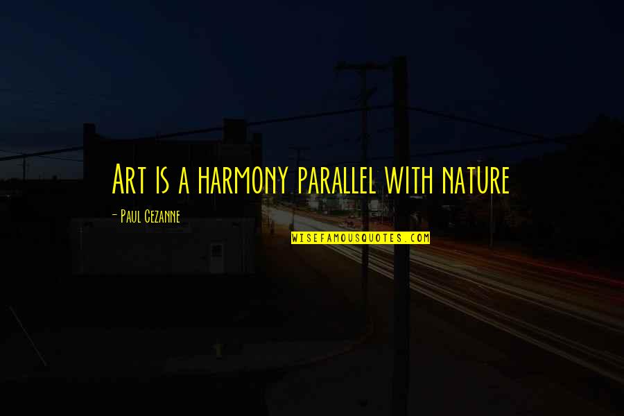 Paintings Art Quotes By Paul Cezanne: Art is a harmony parallel with nature
