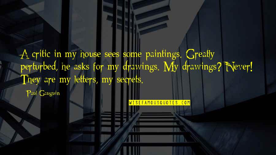 Paintings Art Quotes By Paul Gauguin: A critic in my house sees some paintings. Paintings Art Quotes By Paul Gauguin: A critic in my house sees some paintings.