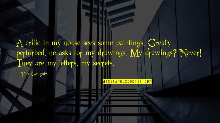 Paintings Art Quotes By Paul Gauguin: A critic in my house sees some paintings.