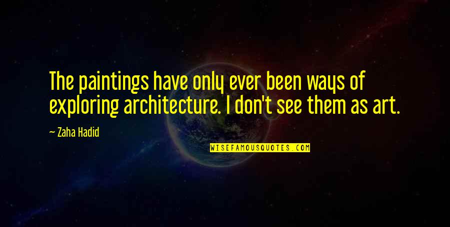Paintings Art Quotes By Zaha Hadid: The paintings have only ever been ways of Paintings Art Quotes By Zaha Hadid: The paintings have only ever been ways of