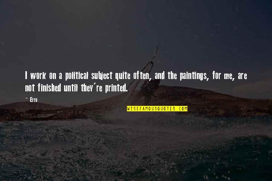 Paintings Quotes By Erro: I work on a political subject quite often,