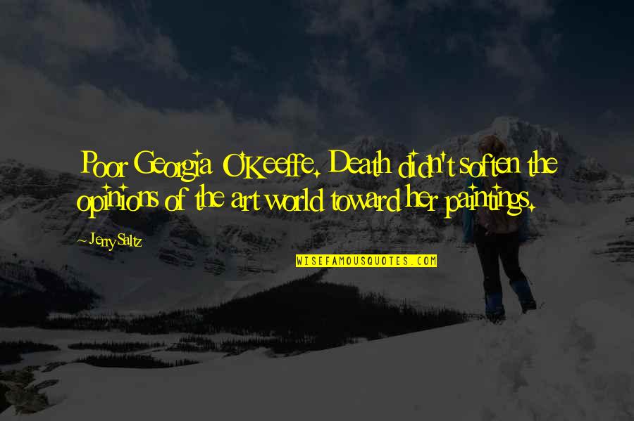 Paintings Quotes By Jerry Saltz: Poor Georgia O'Keeffe. Death didn't soften the opinions