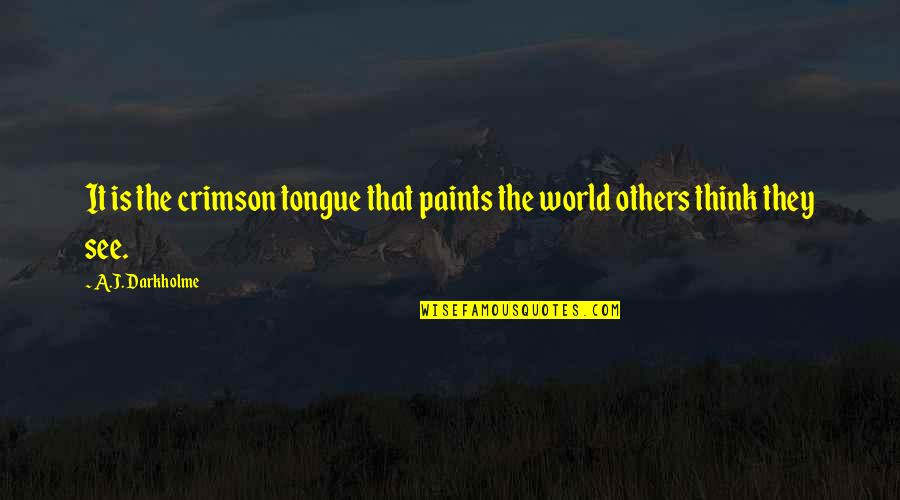 Paints Quotes By A.J. Darkholme: It is the crimson tongue that paints the