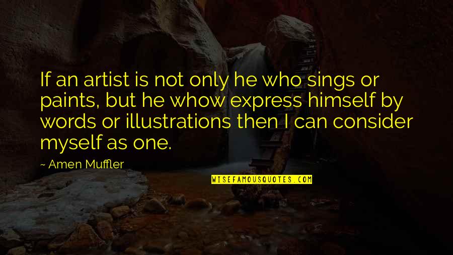 Paints Quotes By Amen Muffler: If an artist is not only he who