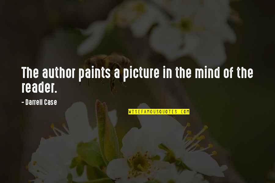 Paints Quotes By Darrell Case: The author paints a picture in the mind