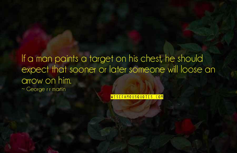 Paints Quotes By George R R Martin: If a man paints a target on his