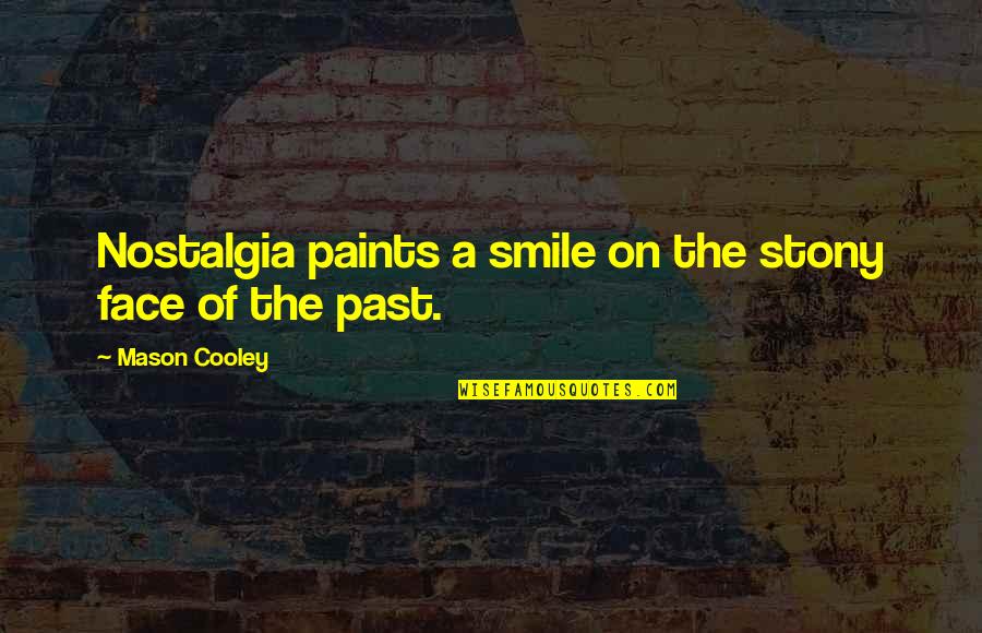 Paints Quotes By Mason Cooley: Nostalgia paints a smile on the stony face