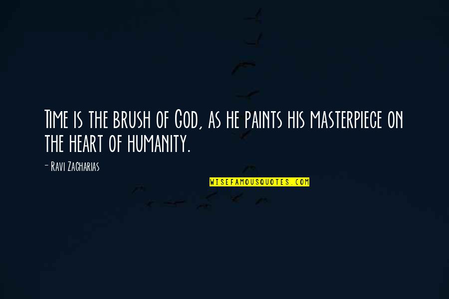 Paints Quotes By Ravi Zacharias: Time is the brush of God, as he