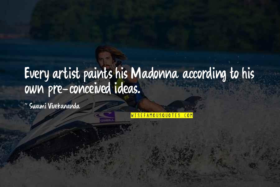 Paints Quotes By Swami Vivekananda: Every artist paints his Madonna according to his