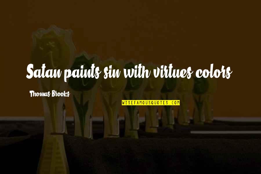 Paints Quotes By Thomas Brooks: Satan paints sin with virtues colors.