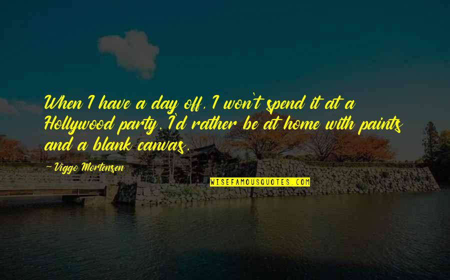 Paints Quotes By Viggo Mortensen: When I have a day off, I won't