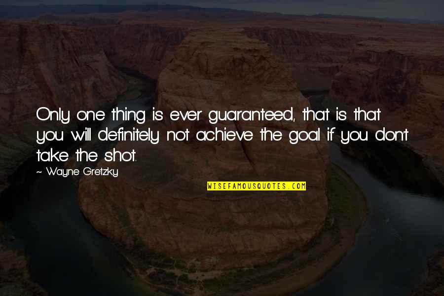 Paintwork Quotes By Wayne Gretzky: Only one thing is ever guaranteed, that is