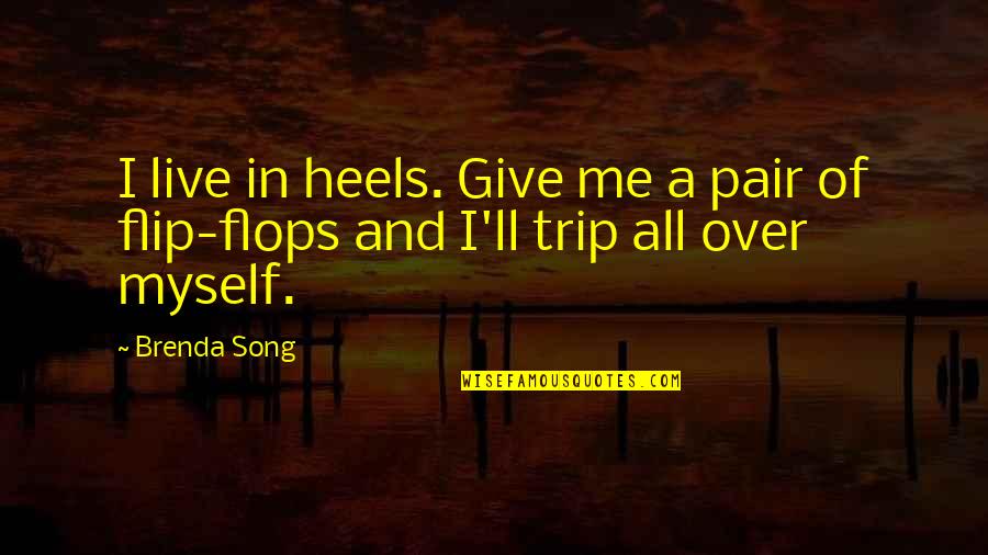 Pair Of Shoes Quotes By Brenda Song: I live in heels. Give me a pair