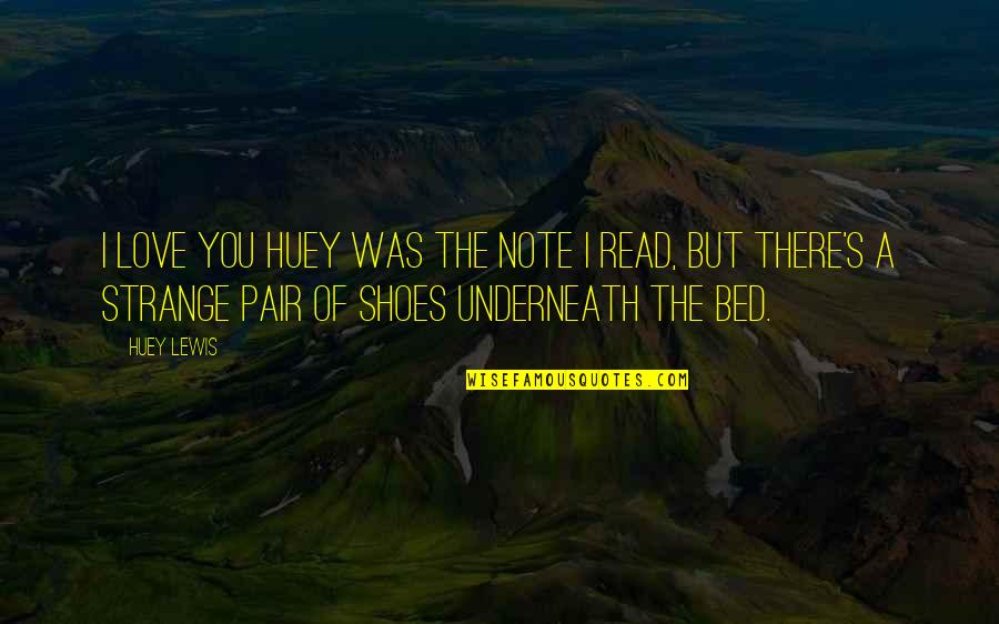 Pair Of Shoes Quotes By Huey Lewis: I love you Huey was the note I Pair Of Shoes Quotes By Huey Lewis: I love you Huey was the note I