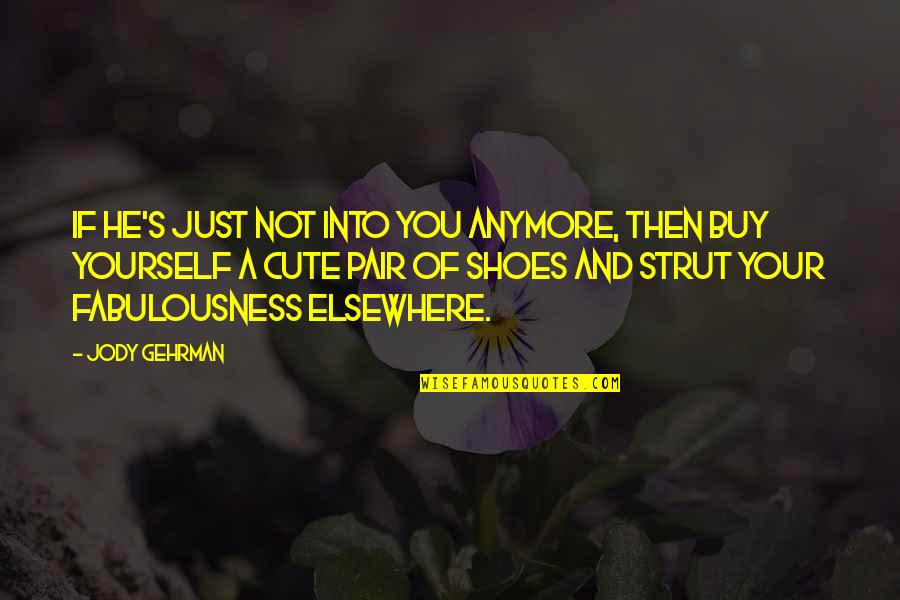 Pair Of Shoes Quotes By Jody Gehrman: If he's just not into you anymore, then Pair Of Shoes Quotes By Jody Gehrman: If he's just not into you anymore, then